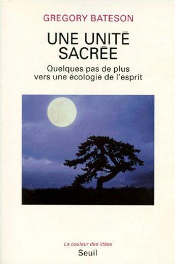 Couverture du livre « Une unité sacrée ; quelques pas de plus vers une écologie de l'esprit » de Gregory Bateson aux éditions Seuil