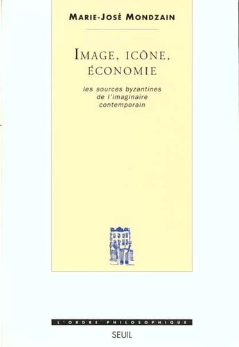 Couverture du livre « Image, icone, economie. les sources byzantines de l'imaginaire contemporain » de Marie-Jose Mondzain aux éditions Seuil