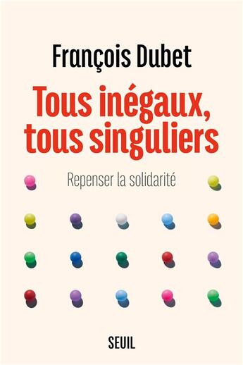 Couverture du livre « Tous inégaux, tous singuliers : repenser la solidarité » de Francois Dubet aux éditions Seuil