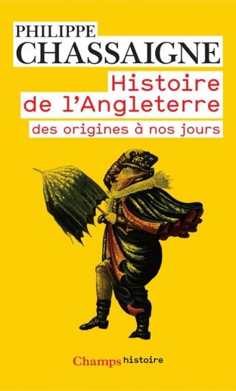 Couverture du livre « Histoire de l'Angleterre ; des origines à nos jours » de Philippe Chassaigne aux éditions Flammarion