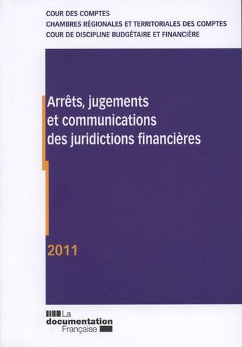 Couverture du livre « Arrêts, jugements et communications des juridictions financières ; édition 2011 » de  aux éditions Documentation Francaise
