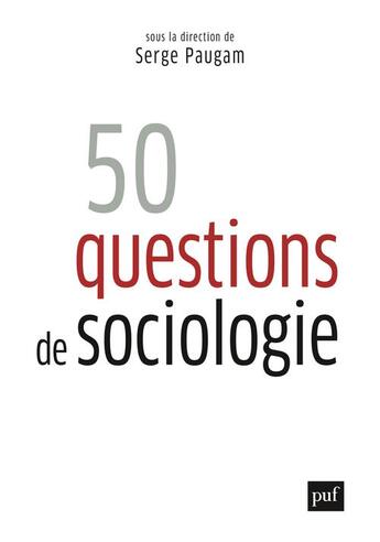 Couverture du livre « 50 questions de sociologie » de Serge Paugam aux éditions Puf