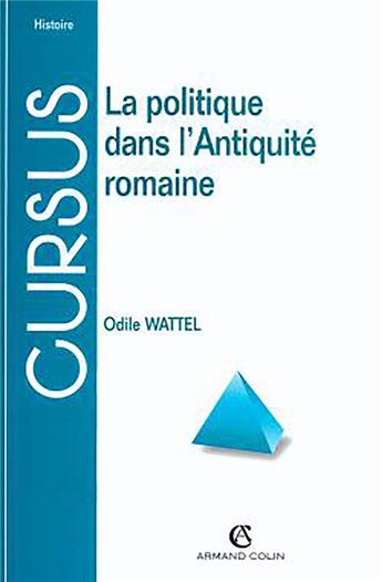 Couverture du livre « La politique dans l'Antiquité romaine » de Odile Wattel aux éditions Armand Colin