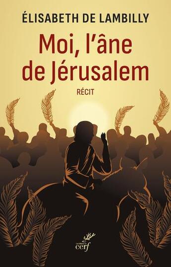 Couverture du livre « Moi, l'âne de Jérusalem » de Elisabeth De Lambilly aux éditions Cerf