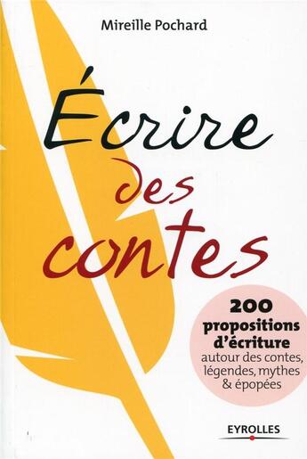 Couverture du livre « Écrire des contes ; 200 propositions d'écriture autour des contes, légendes, mythes & épopées » de Mireille Pochard aux éditions Eyrolles