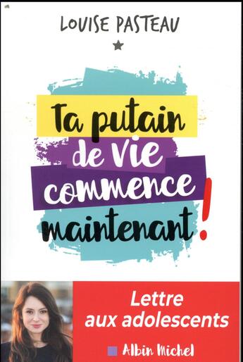 Couverture du livre « Ta putain de vie commence maintenant » de Louise Pasteau aux éditions Albin Michel