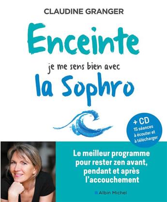 Couverture du livre « Enceinte, je me sens bien avec la sophro - le meilleur programme pour rester zen avant, pendant et a » de Granger/Feltain aux éditions Albin Michel