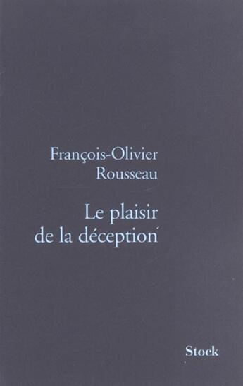 Couverture du livre « Le Plaisir De La Deception » de Francois-Olivier Rousseau aux éditions Stock