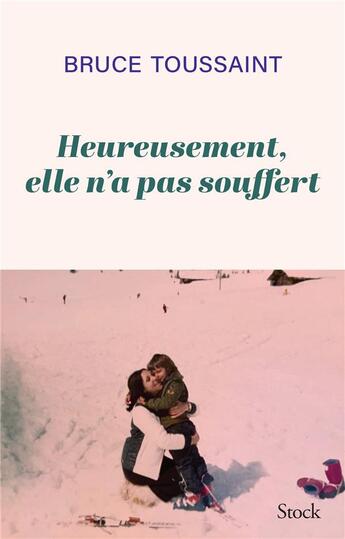 Couverture du livre « Heureusement, elle n'a pas souffert » de Bruce Toussaint aux éditions Stock