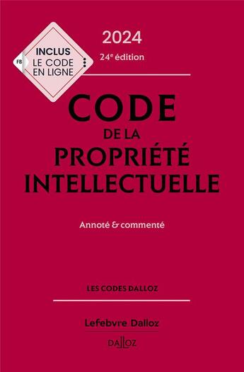 Couverture du livre « Code de la propriété intellectuelle : Annoté et commenté (édition 2024) » de Pierre Sirinelli et Antoine Latreille aux éditions Dalloz