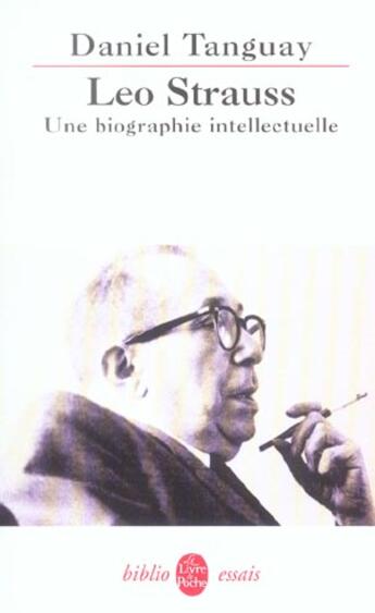 Couverture du livre « Leo strauss - une biographie intellectuelle » de Daniel Tanguay aux éditions Le Livre De Poche