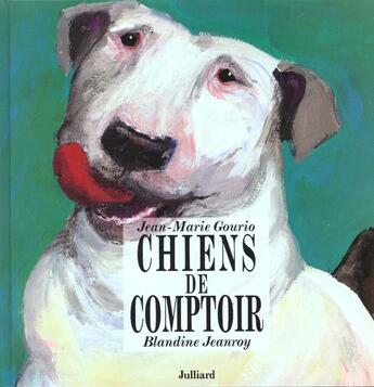 Couverture du livre « Chiens De Comptoir » de Jean-Marie Gourio et Blandine Jeanroy aux éditions Julliard
