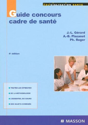 Couverture du livre « Guide concours cadre de sante (4e edition) (4e édition) » de J-L Gerard et A-B Plazanet et Ph Roger aux éditions Elsevier-masson