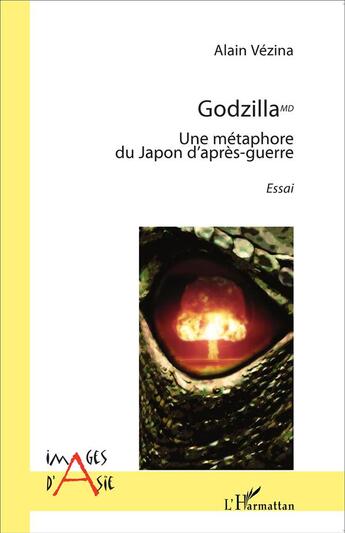 Couverture du livre « Godzilla MD ; une métaphore du Japon d'aprés-guerre » de Alain Vezina aux éditions L'harmattan