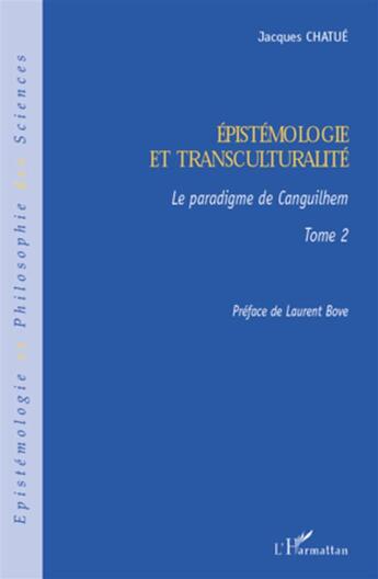 Couverture du livre « Épistemologie et transculturalité Tome 2 ; le paradigme de Canguilhem » de Jacques Chatue aux éditions L'harmattan