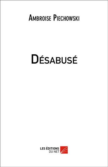 Couverture du livre « Désabusé » de Ambroise Piechowski aux éditions Editions Du Net