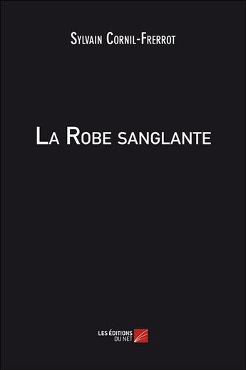 Couverture du livre « La robe sanglante » de Sylvain Cornil-Frerrot aux éditions Editions Du Net