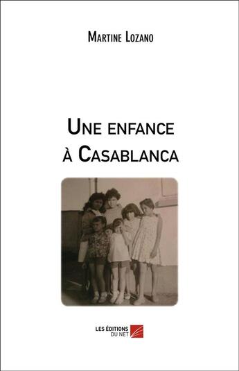 Couverture du livre « Une enfance à Casablanca » de Martine Lozano aux éditions Editions Du Net