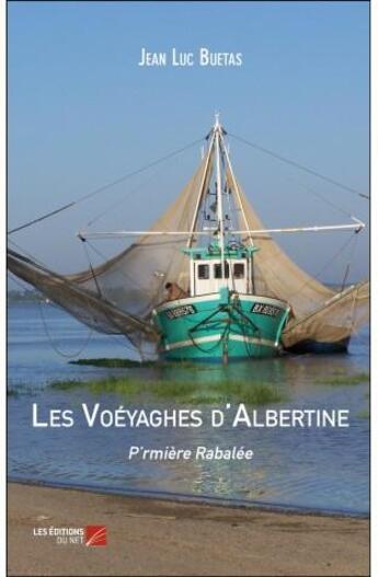 Couverture du livre « Les voéyaghes d'Albertine ; p'rmière rabalée » de Jean Luc Buetas aux éditions Editions Du Net