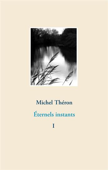 Couverture du livre « Éternels instants » de Michel Théron aux éditions Books On Demand