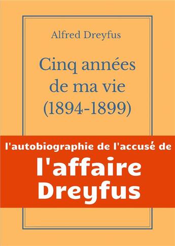 Couverture du livre « Cinq années de ma vie, 1894-1899 : l'autobiographie de l'accusé de l'affaire Dreyfus » de Alfred Dreyfus aux éditions Books On Demand