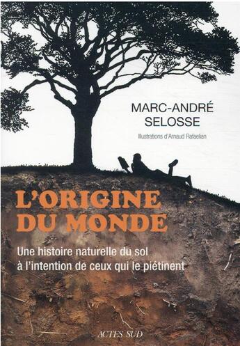 Couverture du livre « L'origine du monde : une histoire naturelle du sol à l'intention de ceux qui le piétinent » de Marc-Andre Selosse aux éditions Actes Sud