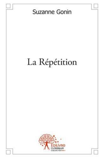 Couverture du livre « La repetition » de Gonin Suzanne aux éditions Edilivre