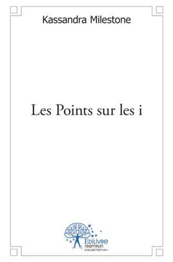 Couverture du livre « Les points sur les i » de Kassandra Milestone aux éditions Edilivre