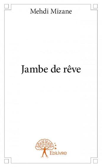 Couverture du livre « Jambe de rêve » de Mehdi Mizane aux éditions Edilivre