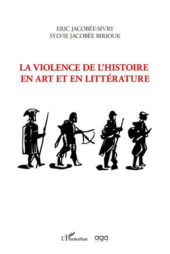 Couverture du livre « La violence de l'histoire en art et en littérature » de Eric Jacobee et Sylvie Jacobée Biriouk aux éditions L'harmattan