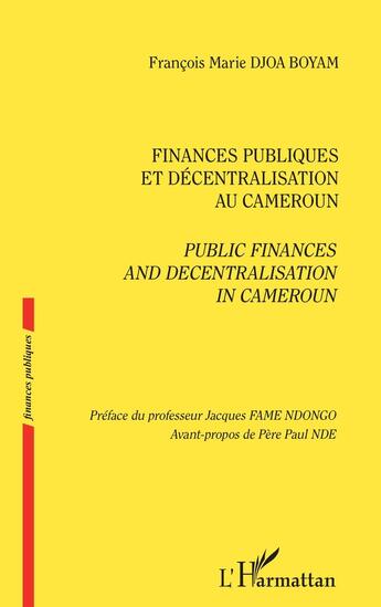 Couverture du livre « Finances publiques et décentralisation au Cameroun : Public finances and decentralisation in Cameroun » de Francois Marie Djoa Boyam aux éditions L'harmattan