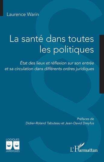 Couverture du livre « La santé dans toutes les politiques : État des lieux et réflexion sur son entrée et sa circulation dans différents ordres juridiques » de Laurence Warin aux éditions L'harmattan