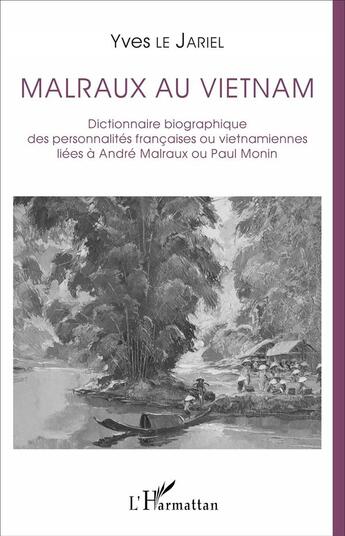 Couverture du livre « Malraux au Vietnam ; dictionnaire biographique des personnalités françaises ou vietnamiennes liées à André Malraux ou Paul Monin » de Yves Le Jariel aux éditions L'harmattan