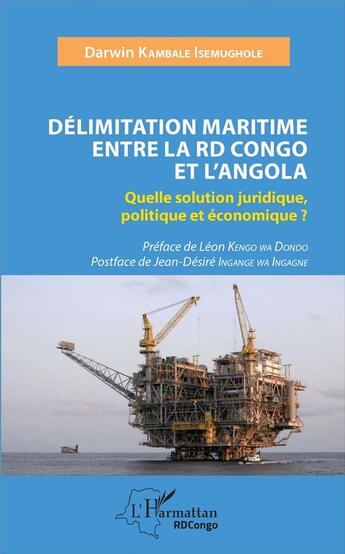 Couverture du livre « Délimitation maritime entre la RD Congo et l'Angola ; quelle solution juridique, politique et économique ? » de Darwin Kambale Isemughole aux éditions L'harmattan