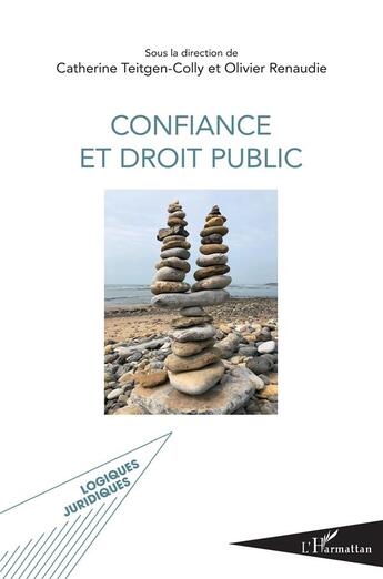 Couverture du livre « Confiance et droit public » de Olivier Renaudie et Catherine Teitgen-Colly aux éditions L'harmattan