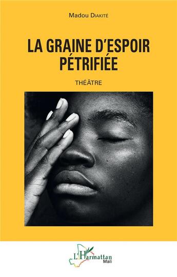 Couverture du livre « La graine d'espoir pétrifiée » de Madou Diakite aux éditions L'harmattan