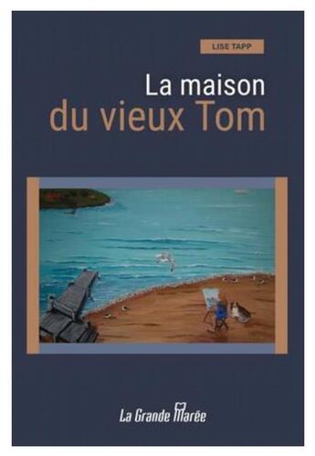 Couverture du livre « La maison du vieux tom » de Tapp Lise aux éditions La Grande Maree