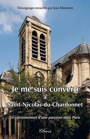 Couverture du livre « Je me suis converti à Saint-Nicolas-du-Chardonnet » de Monneretjean aux éditions Clovis