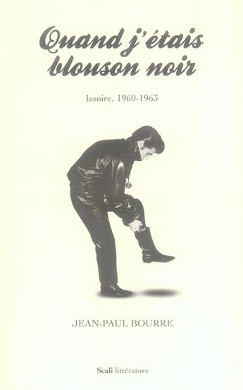 Couverture du livre « Quand j'étais blouson noir ; Issoire 1960-1963 » de Jean-Paul Bourre aux éditions Scali