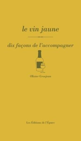 Couverture du livre « Dix façons de le préparer : le vin jaune » de Olivier Grosjean aux éditions Les Editions De L'epure