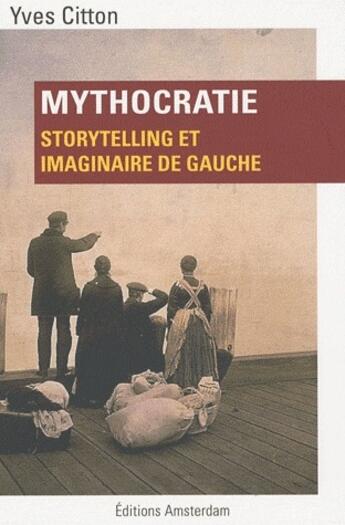 Couverture du livre « Mythocratie ; storytelling et imaginaire de gauche » de Yves Citton aux éditions Amsterdam