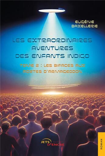 Couverture du livre « Les extraordinaires aventures des enfants indigo Tome 2 : Les Bifaces aux portes d'Armageddon » de Eugenie Baxellerie aux éditions Jets D'encre