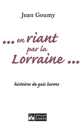 Couverture du livre « En riant par la Lorraine ; histoires de gais lurons » de Jean Goumy aux éditions Gerard Louis