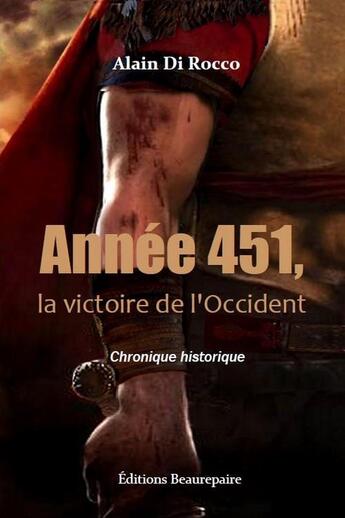 Couverture du livre « Année 451, la victoire de l'Occident ; chronique historique » de Alain Di Rocco aux éditions Beaurepaire