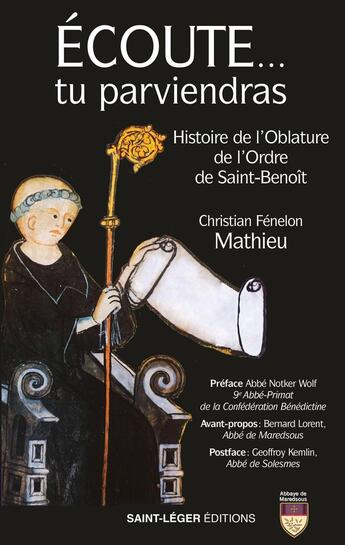 Couverture du livre « Écoute... tu parviendras : histoire de l'Oblature de l'Ordre de Saint-Benoît » de Christian Fenelon Mathieu aux éditions Saint-leger