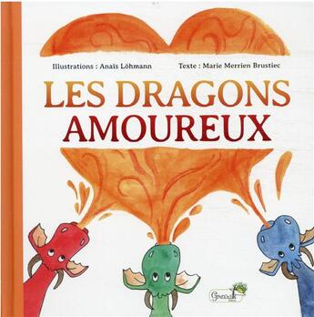 Couverture du livre « Les dragons amoureux » de Marie Merrien Brustiec et Anais Lohmann aux éditions Grenouille