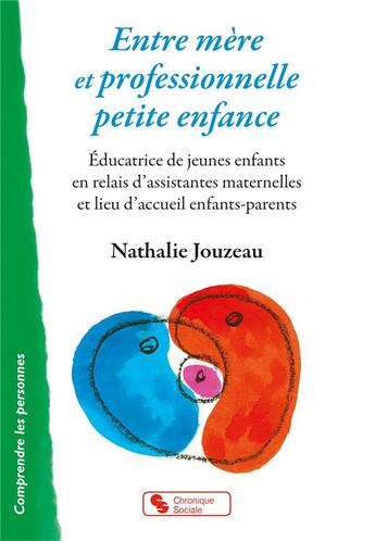 Couverture du livre « Mère et professionnelle petite enfance ; éducatrice de jeunes enfants en relais d'assistances maternelles et lieu d'accueil enfants-parents » de Nathalie Jouzeau aux éditions Chronique Sociale