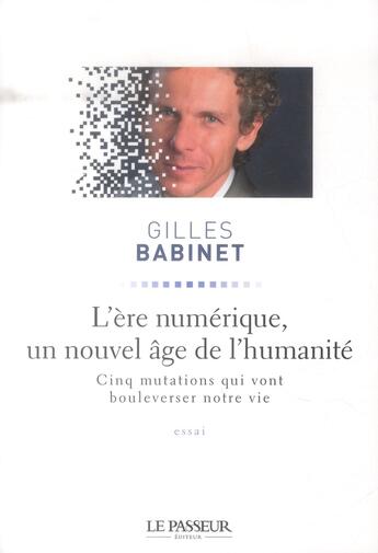 Couverture du livre « Ère numérique ; un nouvel âge de l'humanité » de Gilles Babinet aux éditions Le Passeur