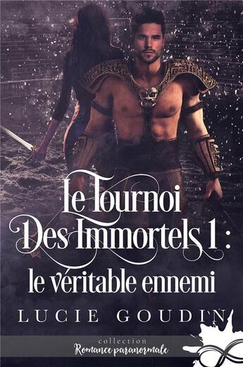 Couverture du livre « Le tournoi des immortels t.1 ; le véritable ennemi » de Lucie Goudin aux éditions Collection Infinity