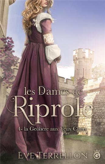 Couverture du livre « Les dames de Tiprole t.4 ; la geôliere aux yeux clairs » de Terrellon Eve aux éditions Gloriana